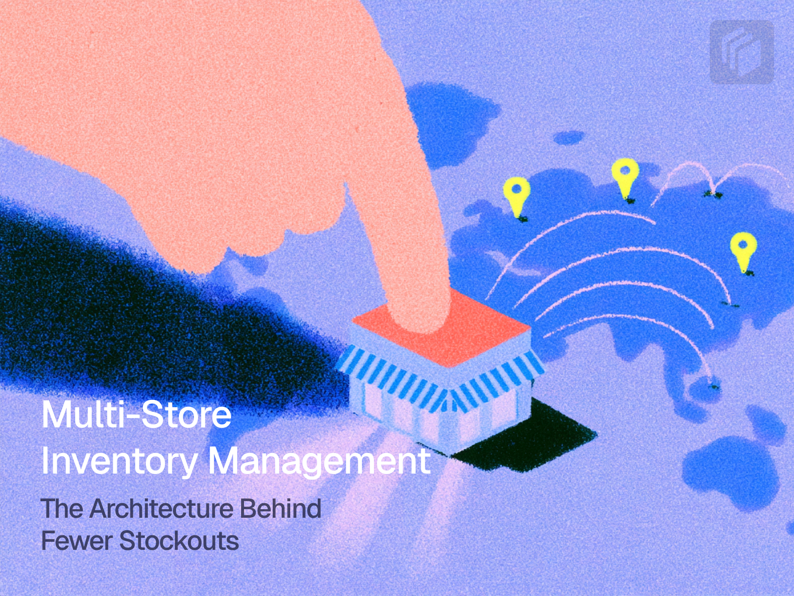 Cover image for Multi-Store Inventory Management: The Architecture Behind Fewer Stockouts