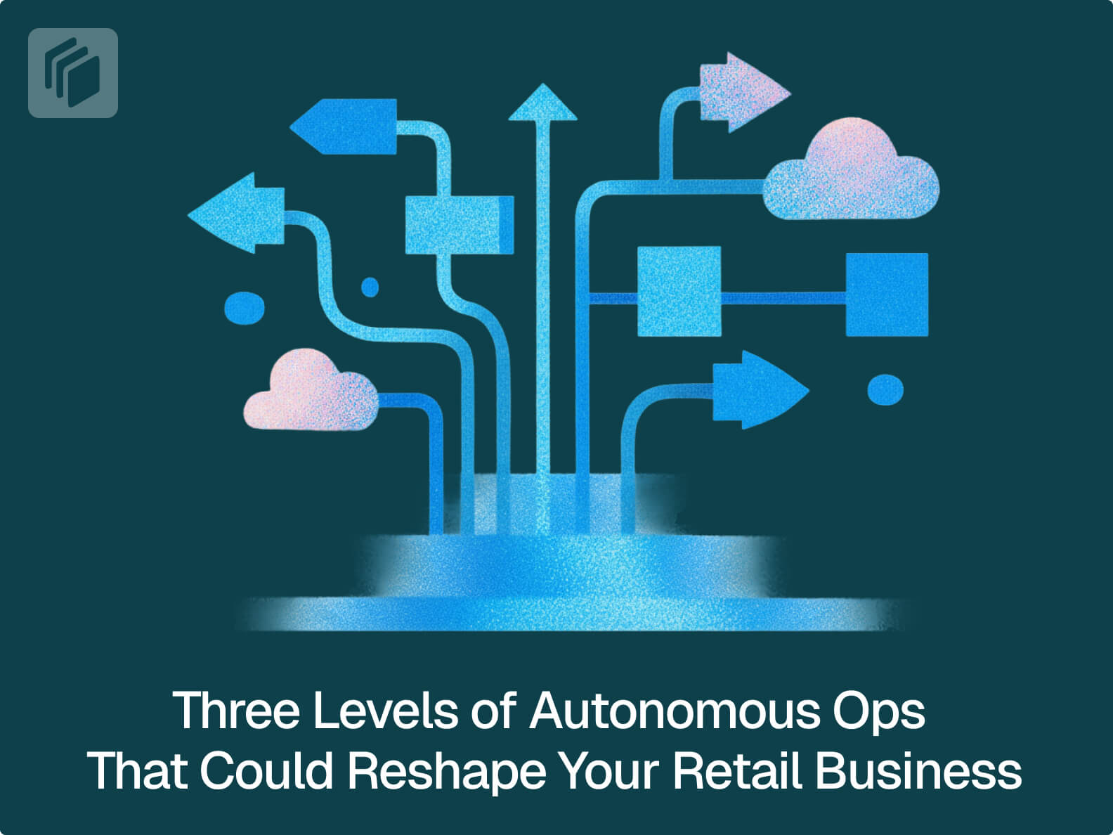 Cover image for Three Types of Autonomous Ops That Could Reshape Your Retail Business