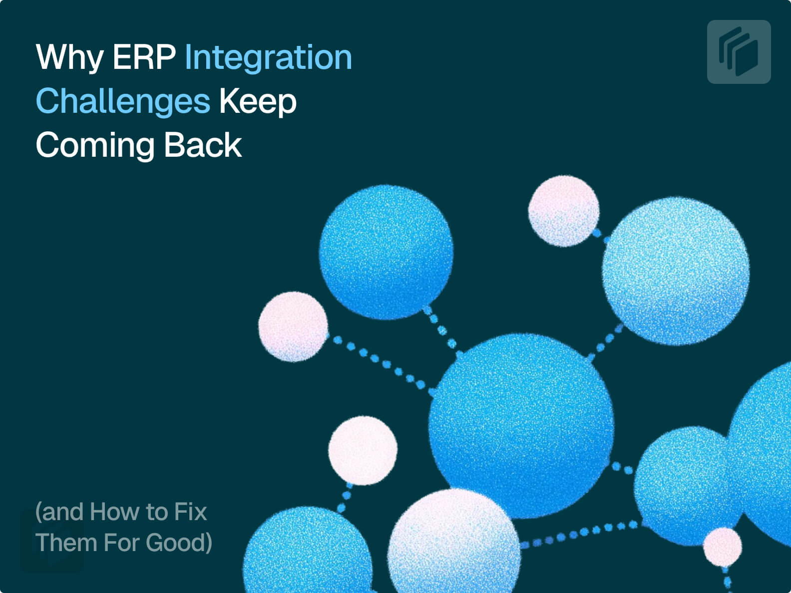 Cover image for Why ERP Integration Challenges Keep Coming Back (and How to Fix Them For Good)