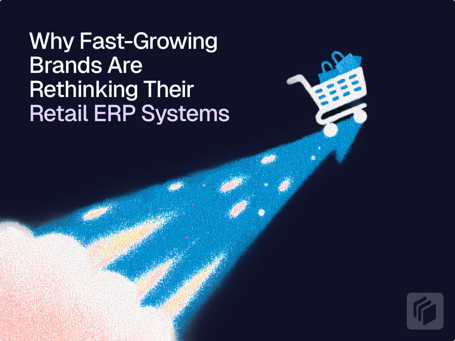 Cover image for Why Fast-Growing Brands Are Rethinking Their Retail ERP Systems
